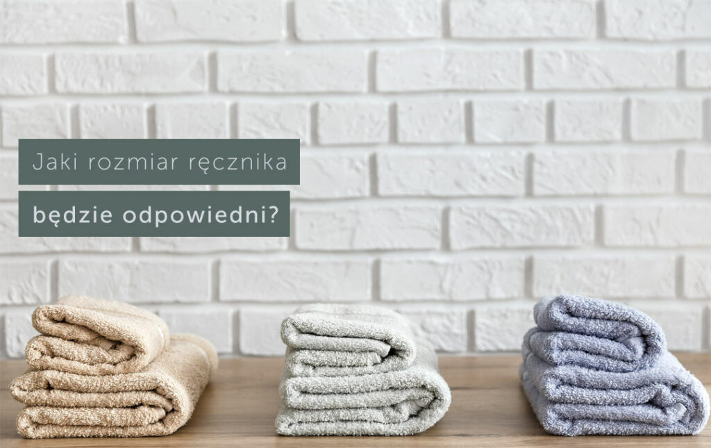 Jaki rozmiar ręcznika wybrać? Który będzie odpowiedni?